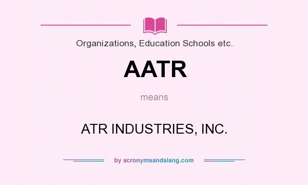 What does AATR mean? It stands for ATR INDUSTRIES, INC.