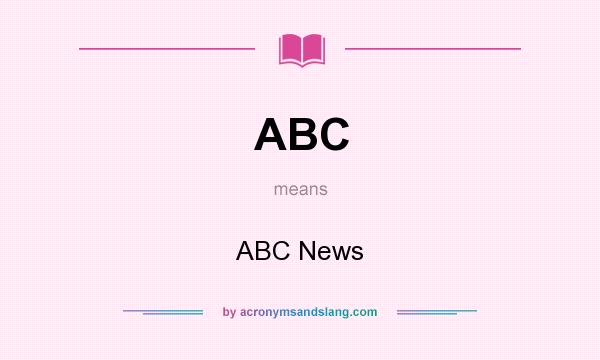 What does ABC mean? It stands for ABC News