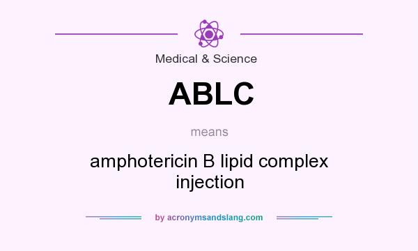 What does ABLC mean? It stands for amphotericin B lipid complex injection