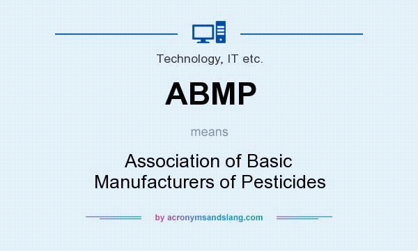What does ABMP mean? It stands for Association of Basic Manufacturers of Pesticides