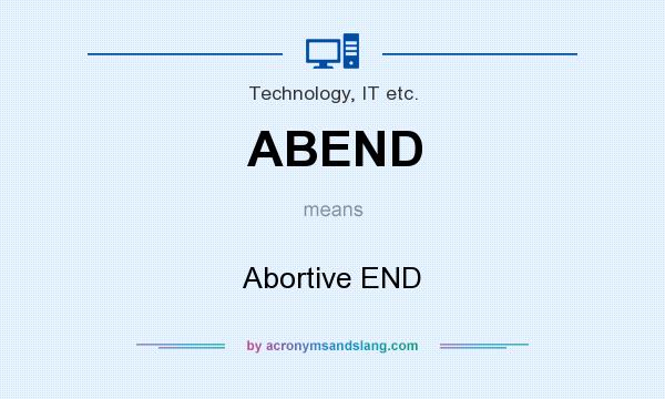 What does ABEND mean? It stands for Abortive END