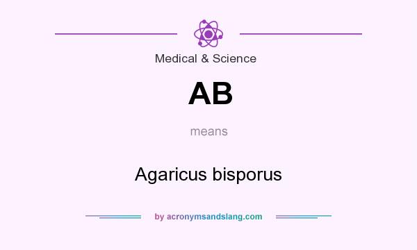 What does AB mean? It stands for Agaricus bisporus