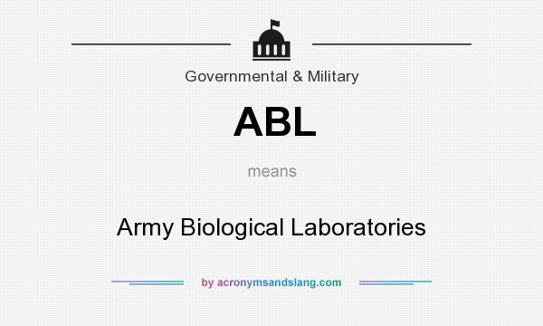 What does ABL mean? It stands for Army Biological Laboratories