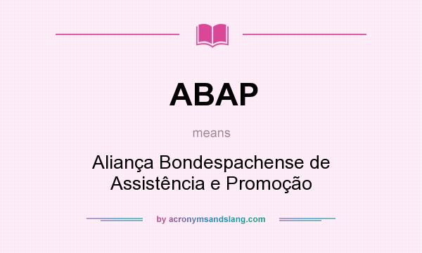 What does ABAP mean? It stands for Aliança Bondespachense de Assistência e Promoção