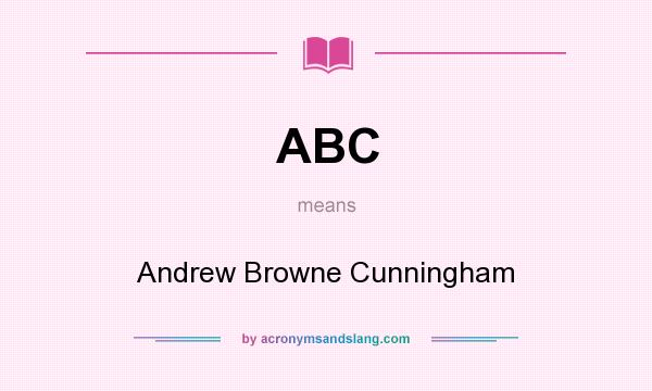 What does ABC mean? It stands for Andrew Browne Cunningham