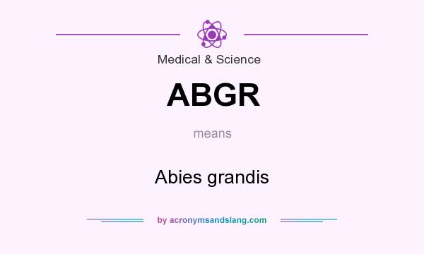 What does ABGR mean? It stands for Abies grandis
