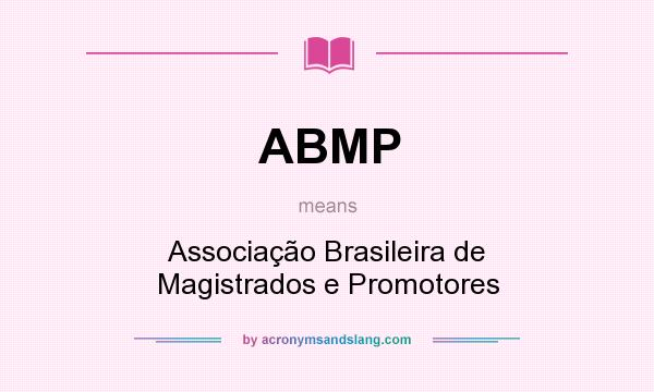 What does ABMP mean? It stands for Associação Brasileira de Magistrados e Promotores