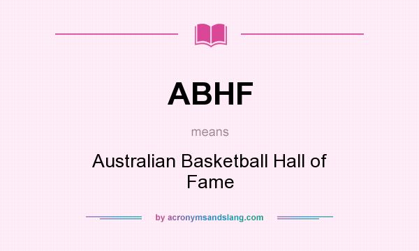 What does ABHF mean? It stands for Australian Basketball Hall of Fame