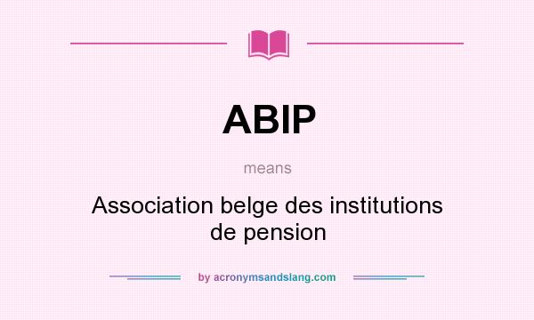 What does ABIP mean? It stands for Association belge des institutions de pension