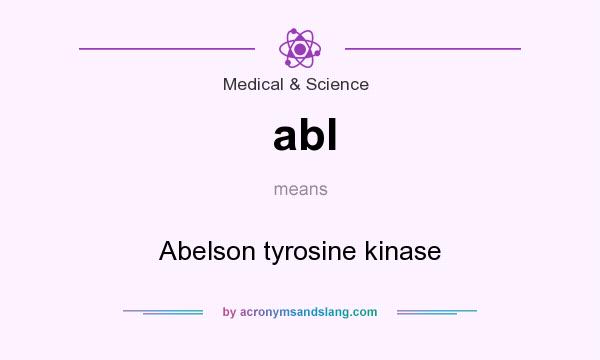 What does abl mean? It stands for Abelson tyrosine kinase