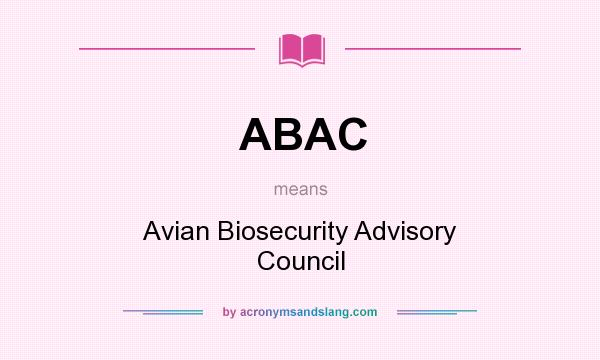 What does ABAC mean? It stands for Avian Biosecurity Advisory Council