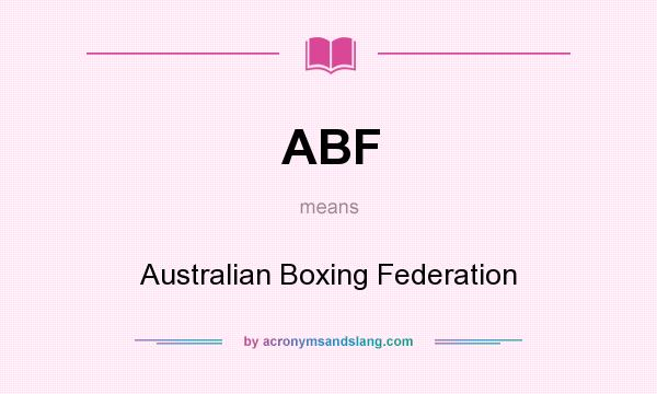 What does ABF mean? It stands for Australian Boxing Federation