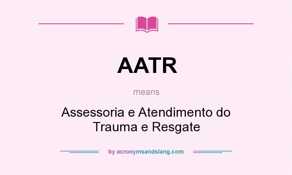 What does AATR mean? It stands for Assessoria e Atendimento do Trauma e Resgate