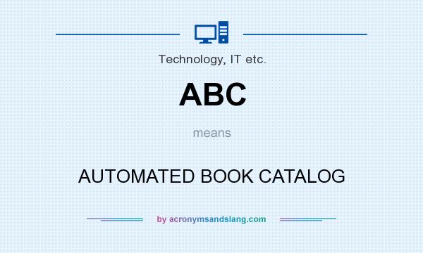 What does ABC mean? It stands for AUTOMATED BOOK CATALOG