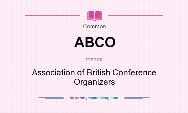 What does ABCO mean? It stands for Association of British Conference Organizers