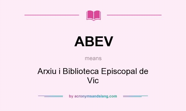 What does ABEV mean? It stands for Arxiu i Biblioteca Episcopal de Vic