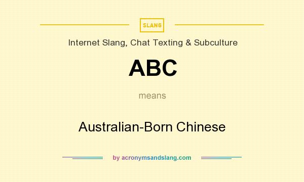 What does ABC mean? It stands for Australian-Born Chinese