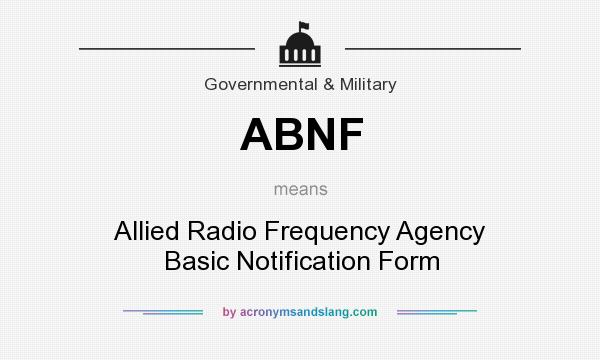 What does ABNF mean? It stands for Allied Radio Frequency Agency Basic Notification Form