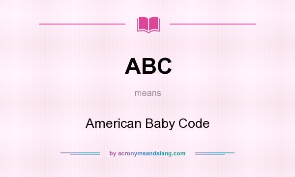 What does ABC mean? It stands for American Baby Code