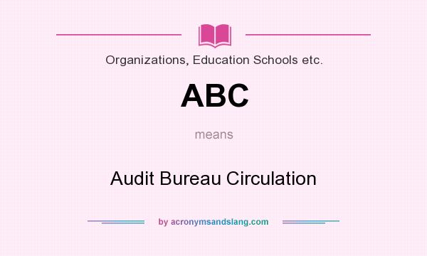 What does ABC mean? It stands for Audit Bureau Circulation