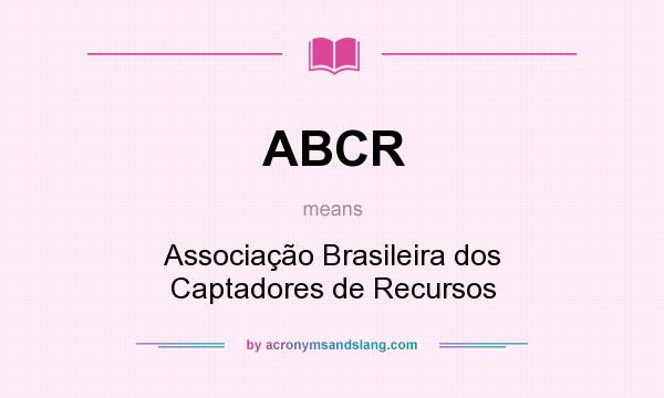 What does ABCR mean? It stands for Associação Brasileira dos Captadores de Recursos