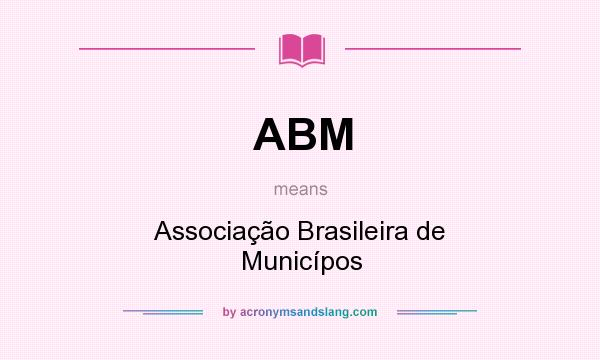 What does ABM mean? It stands for Associação Brasileira de Municípos