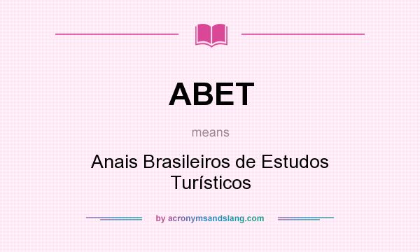 What does ABET mean? It stands for Anais Brasileiros de Estudos Turísticos