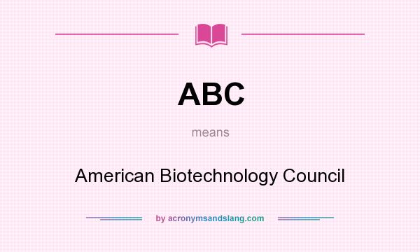 What does ABC mean? It stands for American Biotechnology Council