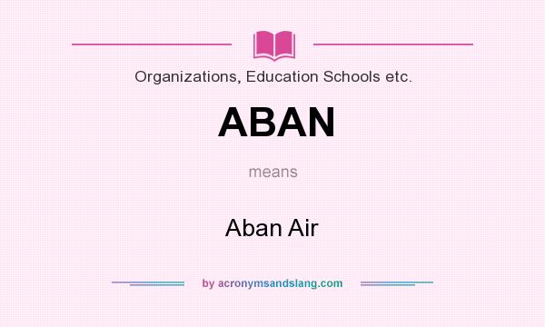What does ABAN mean? It stands for Aban Air