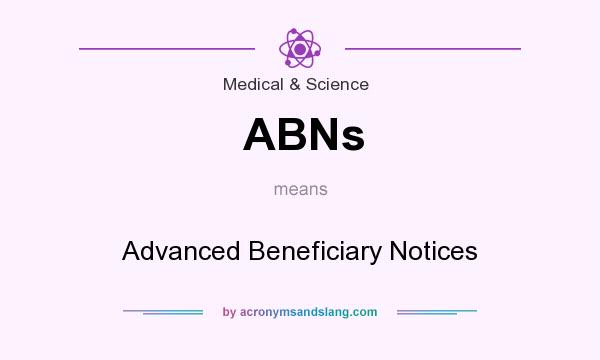 What does ABNs mean? It stands for Advanced Beneficiary Notices