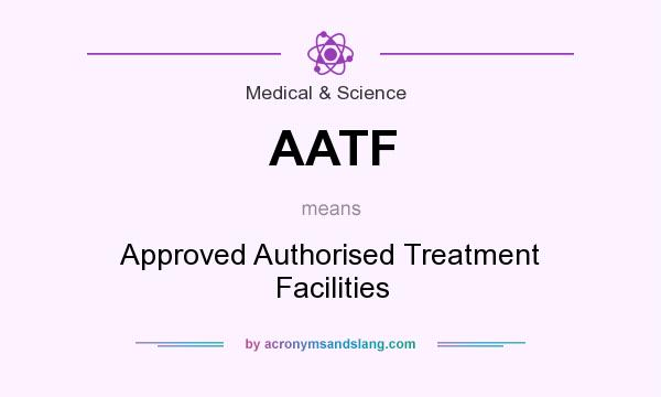 What does AATF mean? It stands for Approved Authorised Treatment Facilities