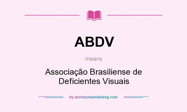 What does ABDV mean? It stands for Associação Brasiliense de Deficientes Visuais