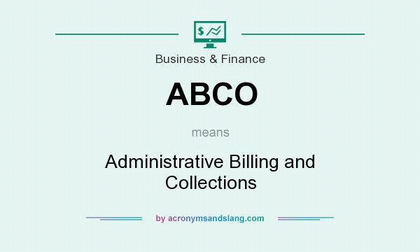 What does ABCO mean? It stands for Administrative Billing and Collections
