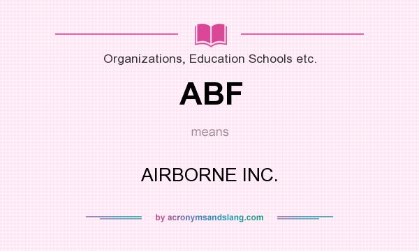 What does ABF mean? It stands for AIRBORNE INC.