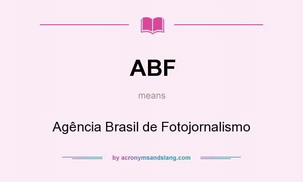 What does ABF mean? It stands for Agência Brasil de Fotojornalismo