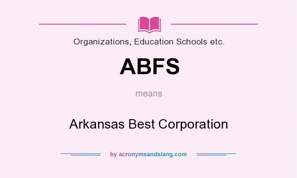 What does ABFS mean? It stands for Arkansas Best Corporation