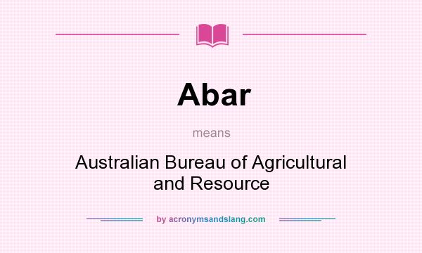 What does Abar mean? It stands for Australian Bureau of Agricultural and Resource