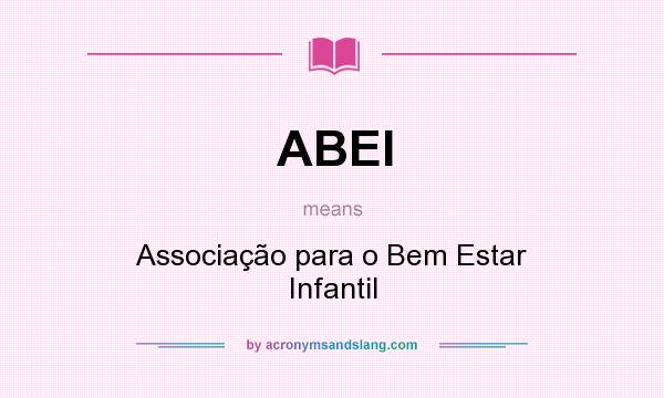 What does ABEI mean? It stands for Associação para o Bem Estar Infantil