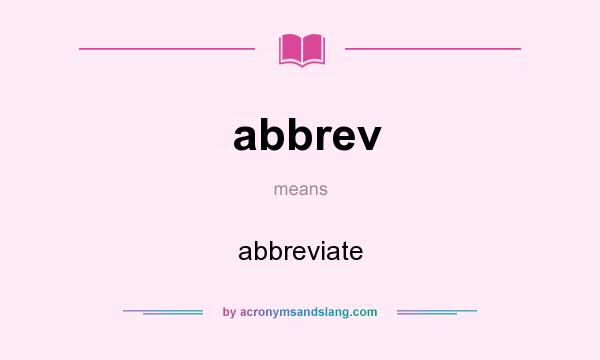 What does abbrev mean? It stands for abbreviate