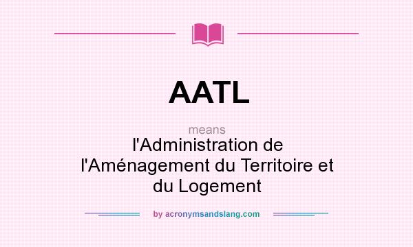 What does AATL mean? It stands for l`Administration de l`Aménagement du Territoire et du Logement