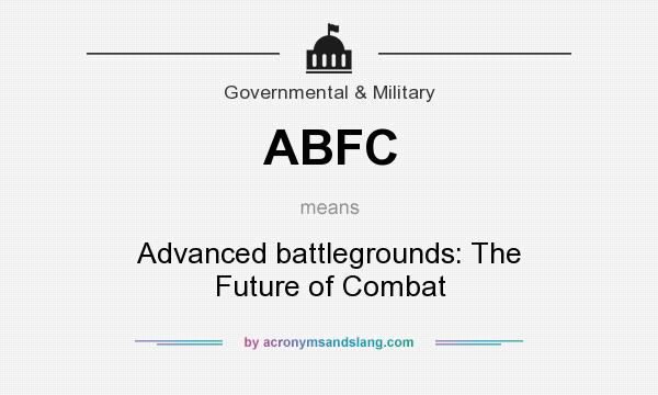 What does ABFC mean? It stands for Advanced battlegrounds: The Future of Combat
