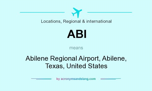 What does ABI mean? It stands for Abilene Regional Airport, Abilene, Texas, United States