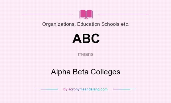 What does ABC mean? It stands for Alpha Beta Colleges