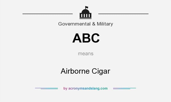 What does ABC mean? It stands for Airborne Cigar