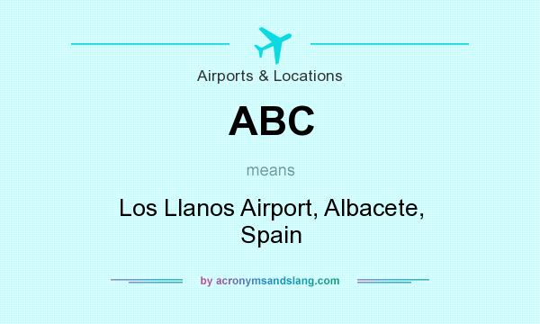 What does ABC mean? It stands for Los Llanos Airport, Albacete, Spain