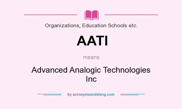 What does AATI mean? It stands for Advanced Analogic Technologies Inc