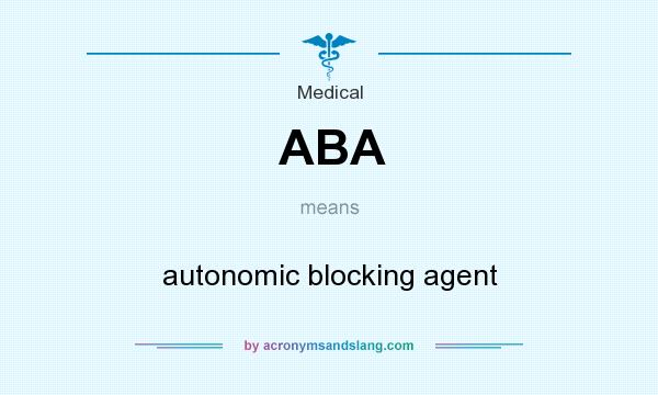 What does ABA mean? It stands for autonomic blocking agent