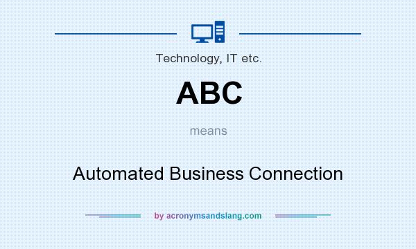 What does ABC mean? It stands for Automated Business Connection