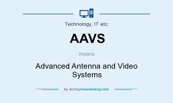 What does AAVS mean? It stands for Advanced Antenna and Video Systems