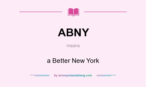 What does ABNY mean? It stands for a Better New York